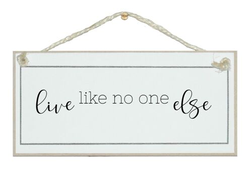 Live like no one else General Signs
