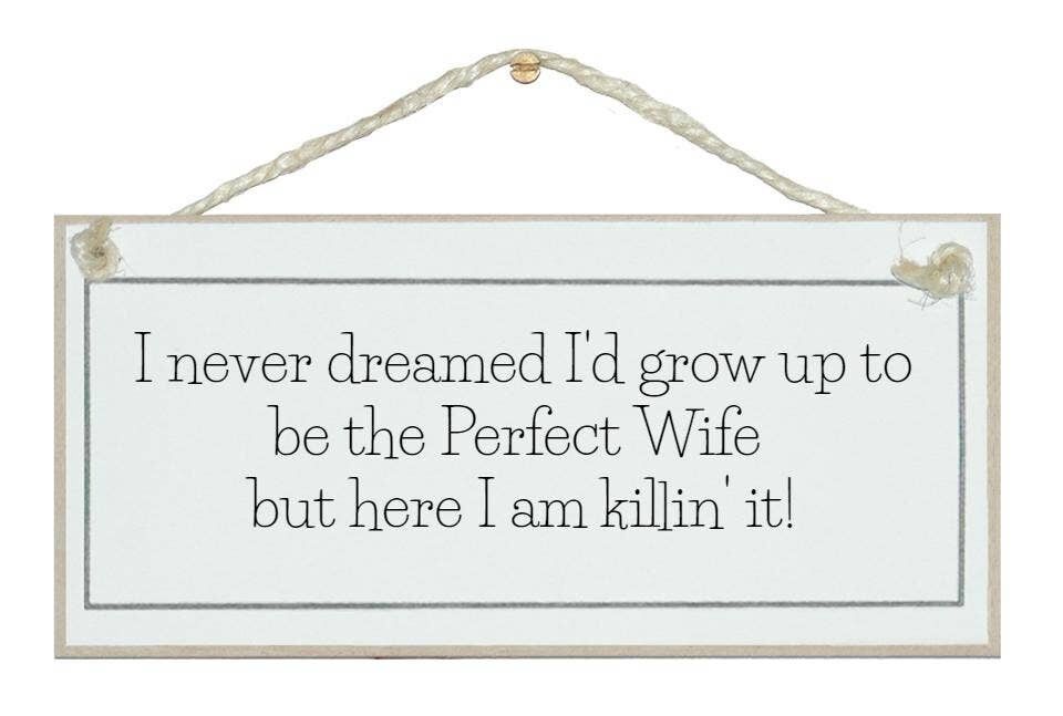 Cresci per essere la moglie perfetta... Ladies Signs