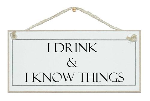 I drink & I know things Drink Signs