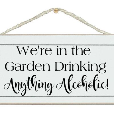 In the garden drinking anything alcoholic! Drink Signs
