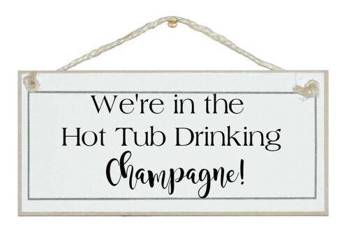 In Hot Tub drinking Champagne! Drink Signs
