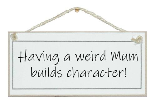 A weird Mum builds character! Ladies Signs
