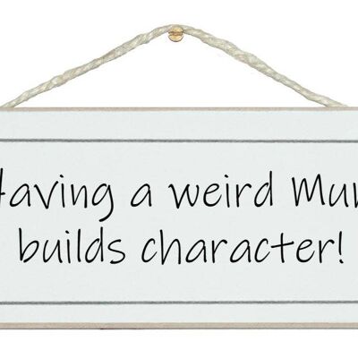 A weird Mum builds character! Ladies Signs