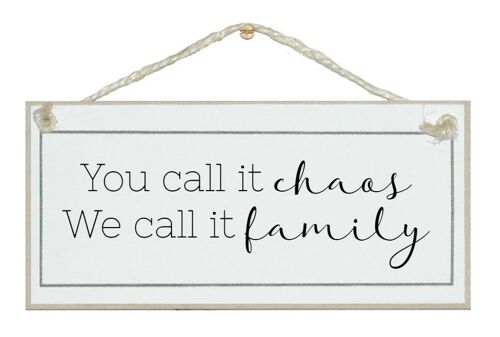You call it chaos...family Home Signs