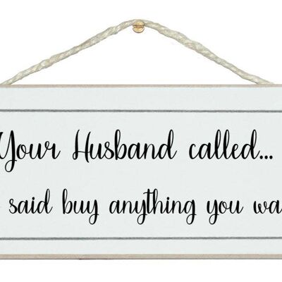 Husband called, buy anything! Ladies Signs
