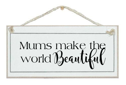 Mum make world beautiful Ladies Signs