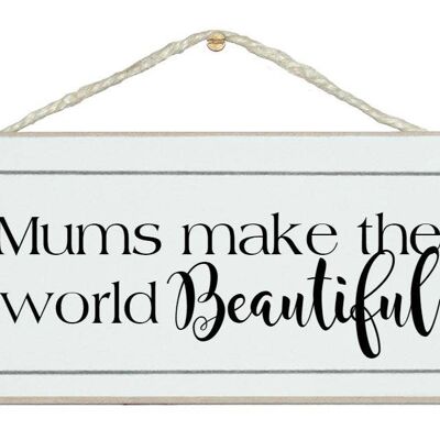 Mum make world beautiful Ladies Signs