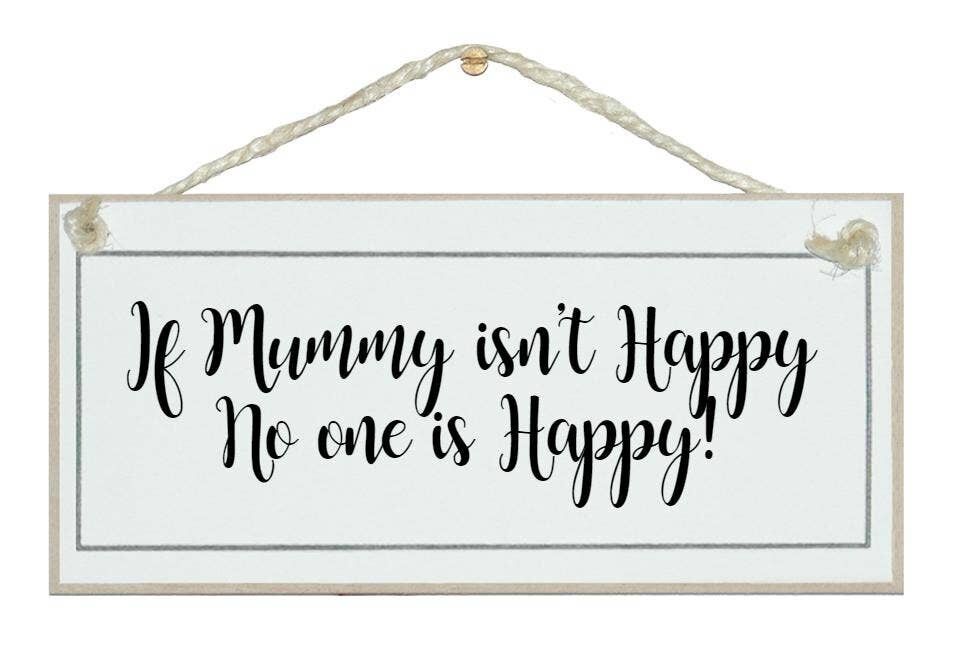 If Mummy isn't happy, no one is Mum Signs