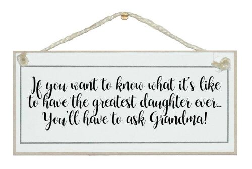 ...greatest daughter, ask Grandma! Children Signs