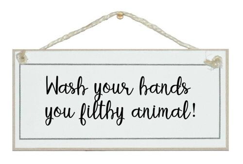 Wash you're hands, filthy animal! Home Signs