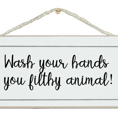 Wasch dir die Hände, dreckiges Tier! Startseite Zeichen