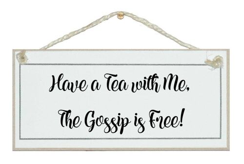 Tea with me, gossip is free! General Signs