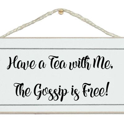 Tea with me, gossip is free! General Signs