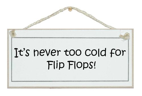 Never too cold for flip flops Beach General Signs