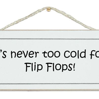 Never too cold for flip flops Beach General Signs