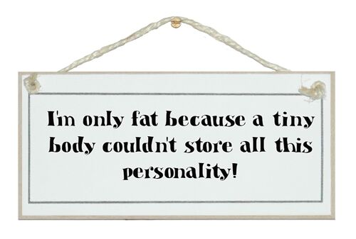 Only fat...store this personality! General Signs