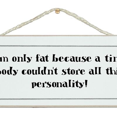 Only fat...store this personality! General Signs