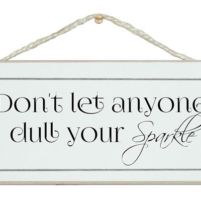 ...dull your sparkle General Signs