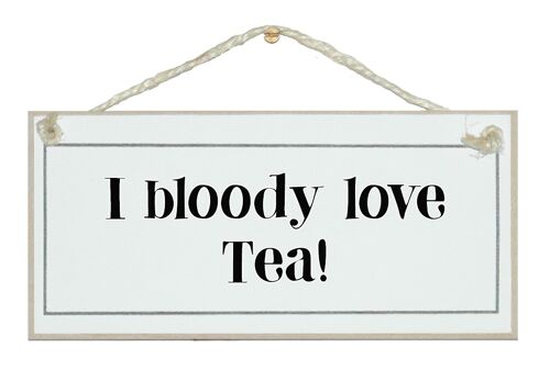 I bloody love tea General Signs