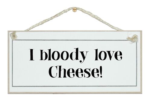 I bloody love cheese General Signs