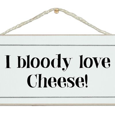 I bloody love cheese General Signs