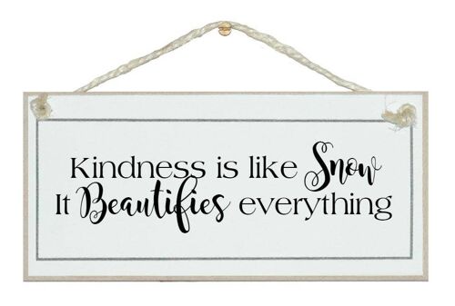 Kindness is like snow…General Signs