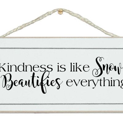 Kindness is like snow…General Signs