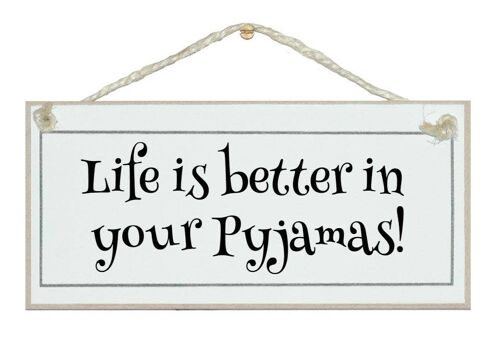 Life is better in your PJ's General Signs