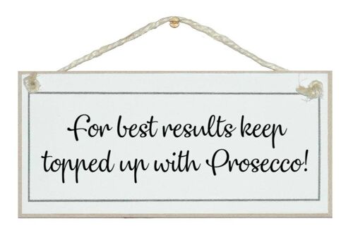 Best results, keep topped up with Prosecco! Drink Signs