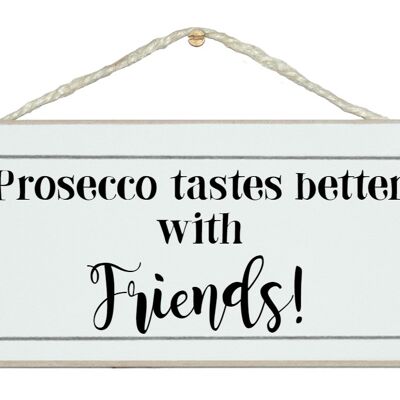 Prosecco besser mit Freunden trinken Schilder