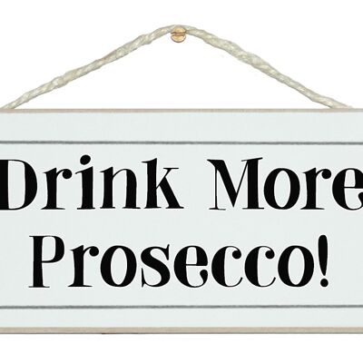 Trinken Sie mehr Prosecco! Schilder trinken
