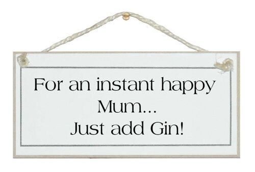 Instant happy Mum, add Gin Drink Signs
