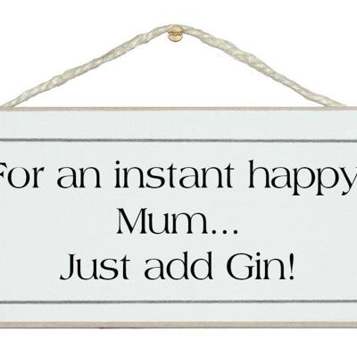 Instant happy Mum, add Gin Drink Signs