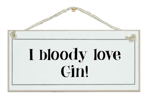 I bloody love Gin! Drink Signs
