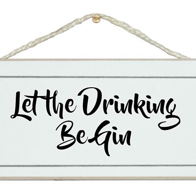 Let the drinking be Gin Drink Signs