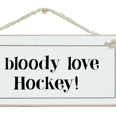 I bloody love hockey Sport Signs
