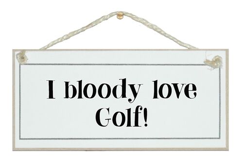 I bloody love golf Sport Signs
