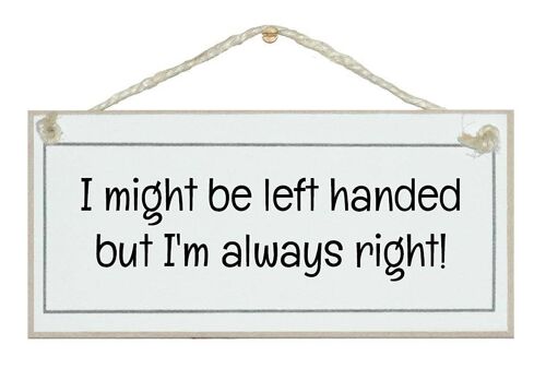 Left handed, always right General Signs