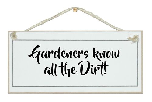 Gardeners know all the dirt! General Signs