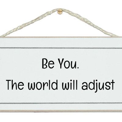 Be you, world will adjust General Signs