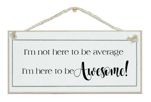 ...here to be awesome! General Signs