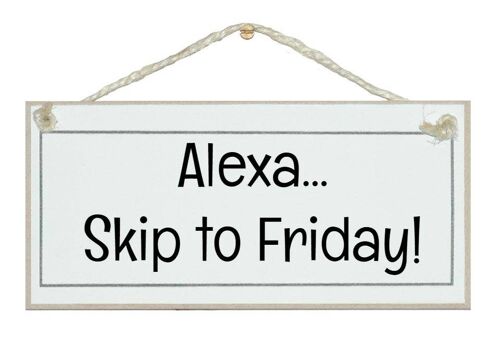 Alexa, skip to Friday! General Signs