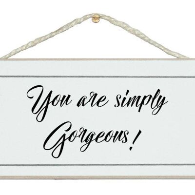 You are simply gorgeous! General Signs