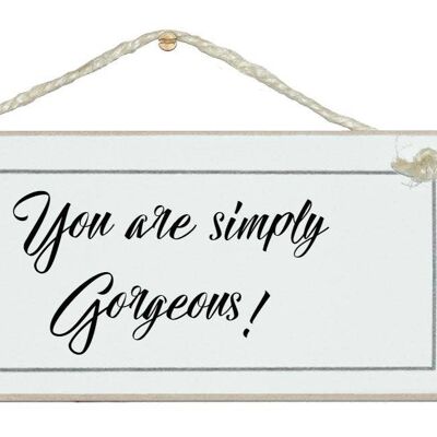 You are simply gorgeous! General Signs