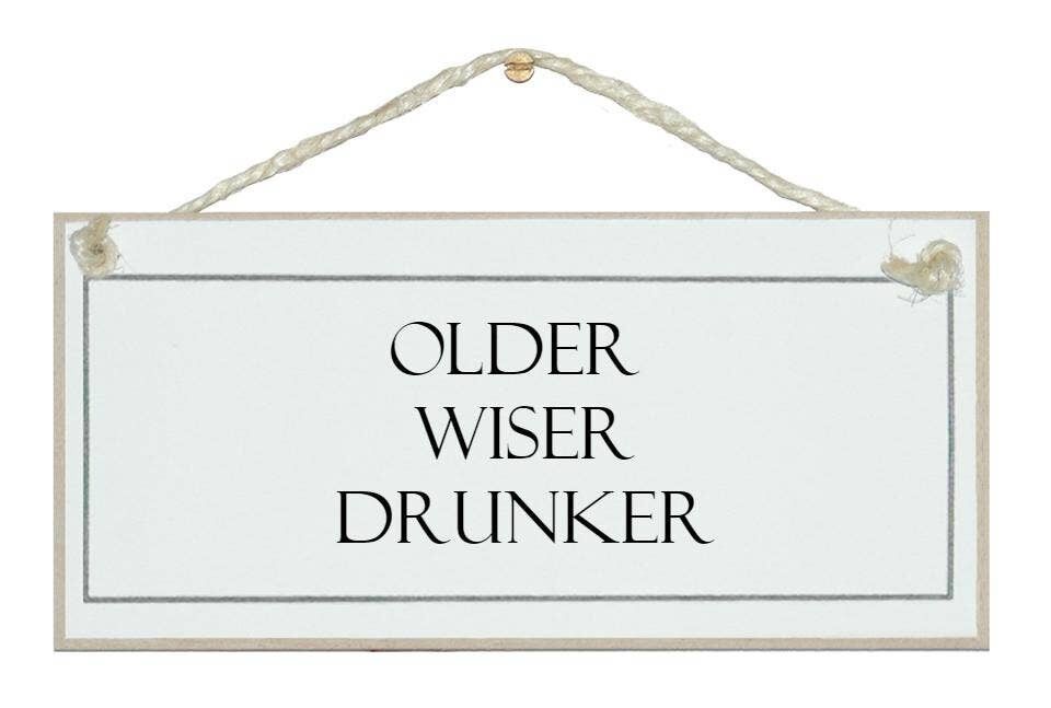 Più vecchio, più saggio, più ubriacone! Bere segni