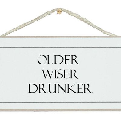 Älter, weiser, betrunkener! Schilder trinken