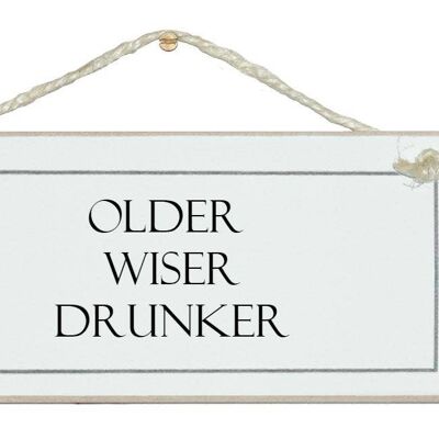 Older, wiser, drunker! Drink Signs