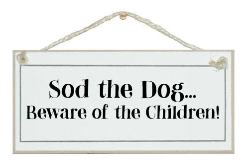 Sod the dog...beware children! Signs