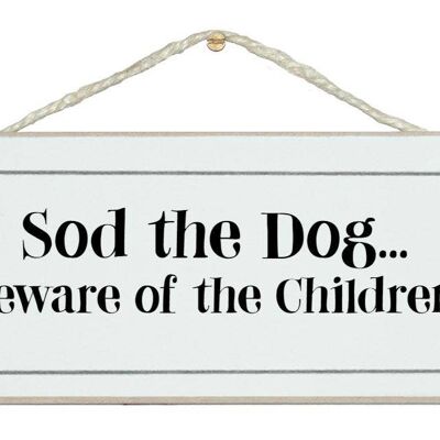 Sod the dog...beware children! Signs