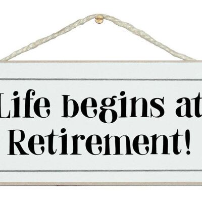 Das Leben beginnt mit dem Ruhestand Signs